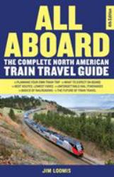 All Aboard : The Complete North American Train Travel Guide