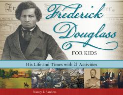 Frederick Douglass for Kids : His Life and Times, with 21 Activities
