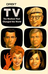 Orbit: Television-The Medium That Changed the World
