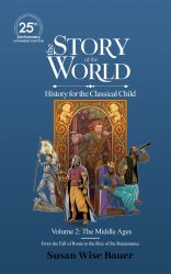 The Story of the World, Volume 2: the Middle Ages. from the Fall of Rome to the Rise of the Renaissance : 25th Anniversary Edition