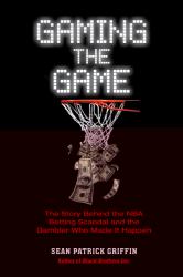 Gaming the Game : Confessions of Jimmy Baba Battista--the Inside Story of the NBA Betting Scandal and the Gambler Who Made It All Happen