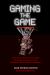 Gaming the Game : Confessions of Jimmy Baba Battista--the Inside Story of the NBA Betting Scandal and the Gambler Who Made It All Happen