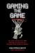 Gaming the Game : The Story Behind the NBA Betting Scandal and the Gambler Who Made It Happen Gaming the Game : The Story Behind the NBA Betting Scandal and the Gambler Who Made It Happen