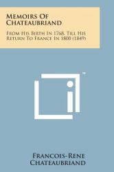 Memoirs of Chateaubriand : From His Birth in 1768, till His Return to France In 1800 (1849)