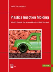 Plastics Injection Molding : Scientific Molding, Recommendations, and Best Practices