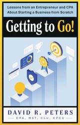 Getting to Go : Lessons from an Entrepreneur and CPA about Starting a Business from Scratch