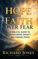 Hope and Faith over Fear : A Biblical Guide to Overcome Anxiety and Finding Peace