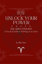 Unlock Your Power: the Aries Toolbox : A Practical Guide to Thriving As an Aries