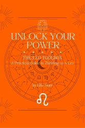 Unlock Your Power: the Leo Toolbox : A Practical Guide to Thriving As a Leo