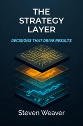 The Strategy Layer : Decisions That Drive Results