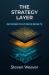 The Strategy Layer : Decisions That Drive Results