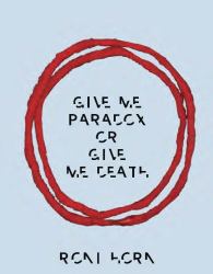 Roni Horn: Give Me Paradox or Give Me Death (Bilingual Edition)