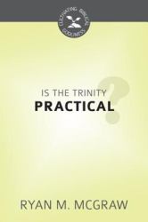 Is the Trinity Practical? : Cultivating Biblical Godliness Series