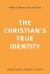 The Christian's True Identity : What It Means to Be in Christ