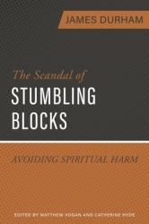 The Scandal of Stumbling Blocks : Avoiding Causing Spiritual Harm