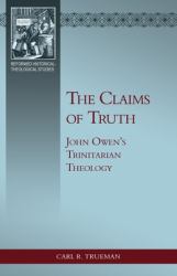 The Claims of Truth : John Owen's Trinitarian Theology