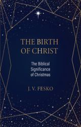 The Birth of Christ: the Biblical Significance of Christmas