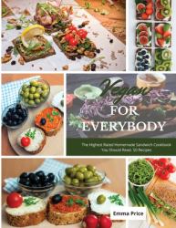 Vegan for Everybody : The Highest Rated Homemade Sandwich Cookbook You Should Read. 50 Recipes