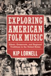 Exploring American Folk Music : Ethnic, Grassroots, and Regional Traditions in the United States