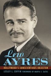 Lew Ayres - Hollywood`s Conscientious Objector