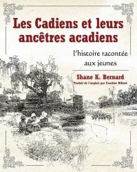 Les Cadiens et Leurs Ancêtres Acadiens : L'histoire Racontée aux Jeunes