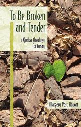 To Be Broken and Tender : A Quaker Theology for Today