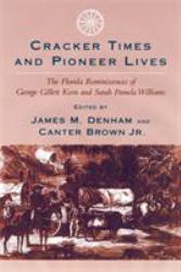 Cracker Times and Pioneer Lives : The Florida Reminiscences of George Gillett Keen and Sarah Pamela Williams