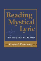 Reading Mystical Lyric : The Case of Jalal Al-Din Rumi