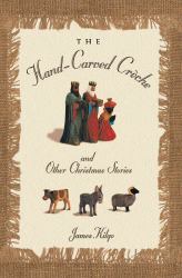 The Hand-Carved Crèche and Other Christmas Memories