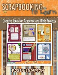 Scrapbooking to Learn Idea Book : Creative Ideas for Academic and Bible Projects
