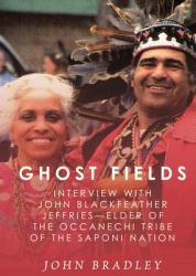Ghost Fields : Interview with John Blackfeather Jeffries--Elder of the Occaneechi Tribe of the Saponi Nation