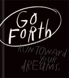 Go Forth : An Inspirational Gift Book to Believe in Yourself