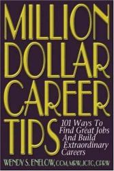 Million Dollar Career Tips, 2nd Edition : 101 Ways to Find Great Jobs and Build Extraordinary Careers