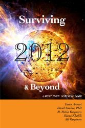 Surviving 2012 and Beyond : A Must Have Survival Book