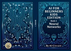 AI for Beginners - Kids Edition : Book 3: Introduction to Neural Networks