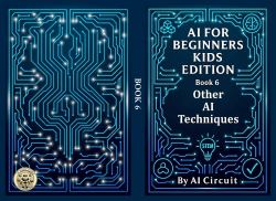 AI for Beginners - Kids Edition : Book 6: Other AI Techniques