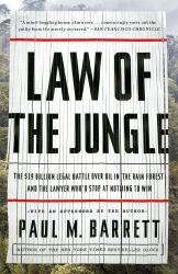 Law of the Jungle : The $19 Billion Legal Battle over Oil in the Rain Forest and the Lawyer Who'd Stop at Nothing to Win