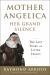 Mother Angelica Her Grand Silence : The Last Years and Living Legacy