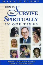 How to Survive Spirituality in Our Times : Reinvent Yourself Spiritually to Thrive in a Changing World