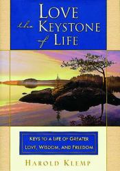 Love--the Keystone of Life : Keys to a Life of Greater Love, Wisdom and Freedom