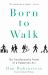 Born to Walk : The Transformative Power of a Pedestrian Act