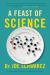 A Feast of Science : Intriguing Morsels from the Science of Everyday Life