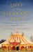 Love in the Elephant Tent : How Running Away with the Circus Brought Me Home