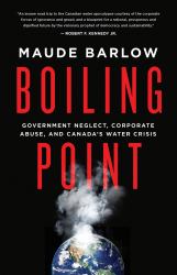 Boiling Point : Government Neglect, Corporate Abuse, and Canada's&nbsp;Water&nbsp;Crisis