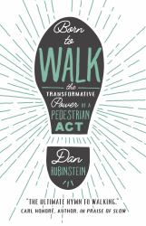 Born to Walk : The Transformative Power of a Pedestrian Act