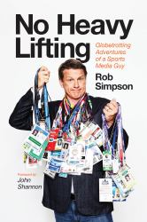 No Heavy Lifting : Globetrotting Adventures of a Sports Media Guy