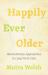Happily Ever Older : Revolutionary Approaches to Long-Term Care Happily Ever Older : Revolutionary Approaches to Long-Term Care