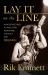 Lay It on the Line : A Backstage Pass to Rock Star Adventure, Conflict and TRIUMPH Lay It on the Line : A Backstage Pass to Rock Star Adventure, Conflict and TRIUMPH