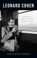 Leonard Cohen : The Man Who Saw the Angels Fall