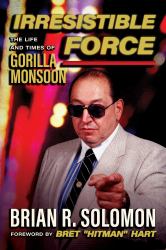 Irresistible Force : The Life and Times of Gorilla Monsoon